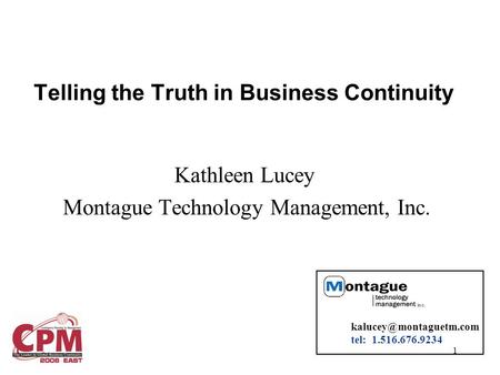 1 Kathleen Lucey Montague Technology Management, Inc. tel: 1.516.676.9234 Telling the Truth in Business Continuity.