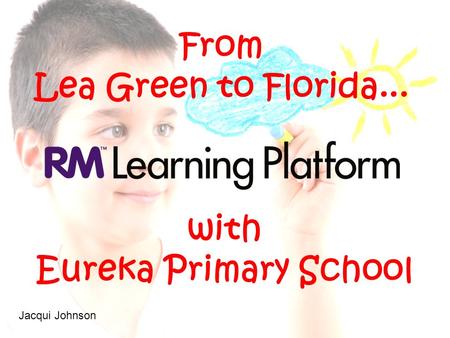 With Eureka Primary School From Lea Green to Florida... Jacqui Johnson.