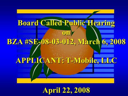 April 22, 2008 Board Called Public Hearing on BZA #SE-08-03-012, March 6, 2008 APPLICANT: T-Mobile, LLC.