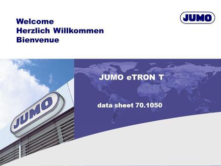 Welcome Herzlich Willkommen Bienvenue JUMO eTRON T data sheet 70.1050.