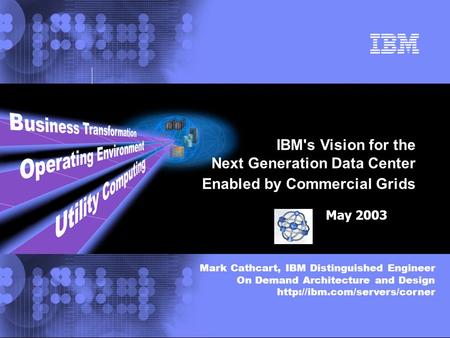 © 2002 IBM Corporation Grid Computing: Technology Team Update Mark Cathcart, IBM Distinguished Engineer On Demand Architecture and Design
