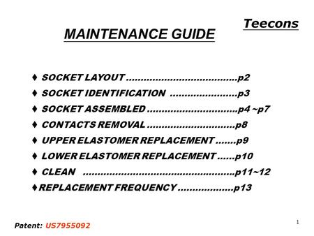 MAINTENANCE GUIDE SOCKET LAYOUT ………………………………..p2 SOCKET IDENTIFICATION …………………..p3 SOCKET ASSEMBLED ………………………….p4 ~p7 CONTACTS REMOVAL …………………………p8 UPPER.
