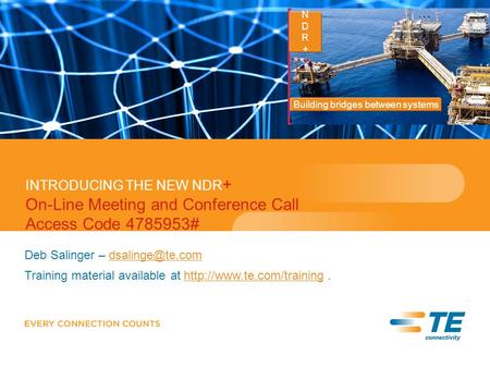 INTRODUCING THE NEW NDR + On-Line Meeting and Conference Call Access Code 4785953# Deb Salinger – Training material available.