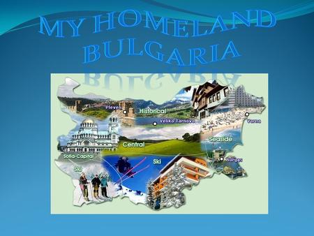 My homeland Bulgaria.