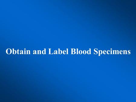 Obtain and Label Blood Specimens