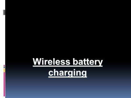Wireless battery charging. Why? Patent No. 20030231001 Currently lots of electronics devices such as Laptops, mobile phones are a necessity Cables or.