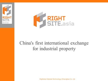 China's first international exchange for industrial property Rightsite Website Technology (Shanghai) Co. Ltd.
