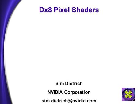 Dx8 Pixel Shaders Sim Dietrich NVIDIA Corporation