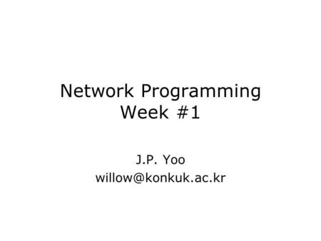 Network Programming Week #1 J.P. Yoo