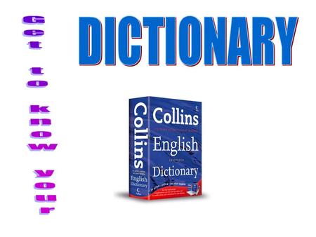 DICTIONARY Get to know your.