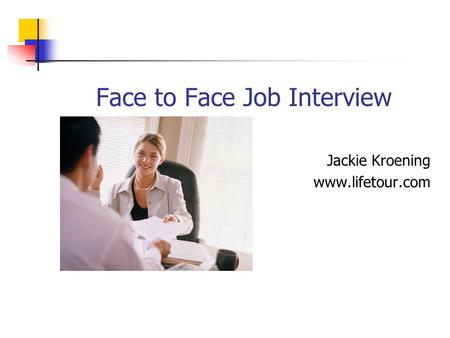 Face to Face Job Interview Jackie Kroening www.lifetour.com.
