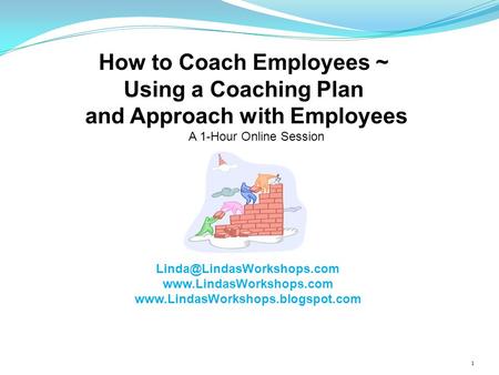 How to Coach Employees ~ Using a Coaching Plan and Approach with Employees A 1-Hour Online Session