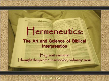 Hermeneutics: The Art and Science of Biblical Interpretation Comunicación y Gerencia Hey, wait a minute! I thought they were unschooled, ordinary men?