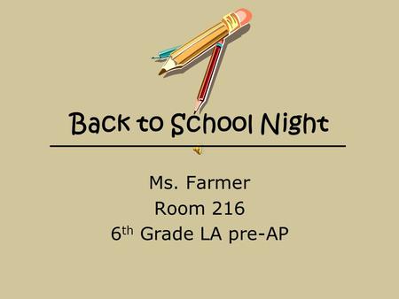 Back to School Night Ms. Farmer Room 216 6 th Grade LA pre-AP.