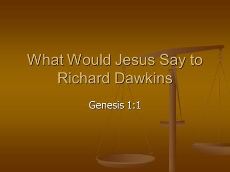 What Would Jesus Say to Richard Dawkins Genesis 1:1.