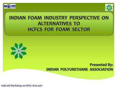 Indo-US Workshop on HFCs 18-02-2011. Incorporated in the year : 1991 Number of Members : 250 Headquartered at : New Delhi Category of Members : Individual,