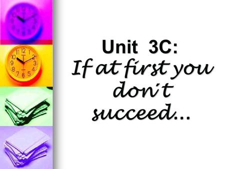 Unit 3C: If at first you don´t succeed...