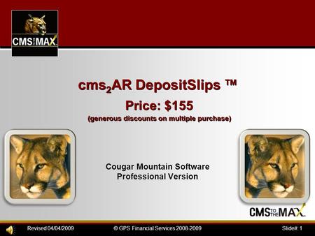Slide#: 1© GPS Financial Services 2008-2009Revised 04/04/2009 cms 2 AR DepositSlips Price: $155 (generous discounts on multiple purchase) Cougar Mountain.