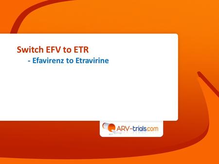 Switch EFV to ETR - Efavirenz to Etravirine. Efavirenz to Etravirine switch in patients with CNS adverse events Waters L, AIDS 2011;25:65-71 Design Endpoints.