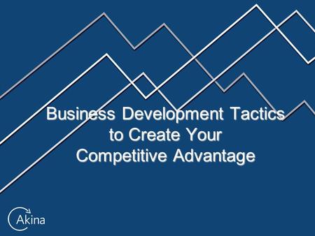 Business Development Tactics to Create Your Competitive Advantage.