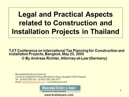 1 TJIT Conference on International Tax Planning for Construction and Installation Projects, Bangkok, May 25, 2005 © By Andreas Richter, Attorney-at-Law.