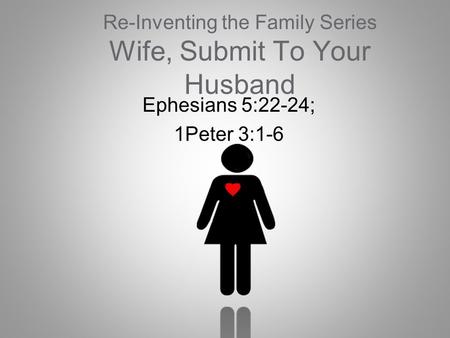 Re-Inventing the Family Series Wife, Submit To Your Husband