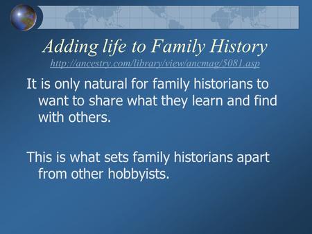 Adding life to Family History   It is only natural for.