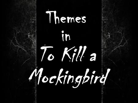 Themes in To Kill a Mockingbird