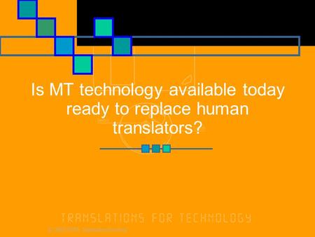 © 2000 XTRA Translation Services Is MT technology available today ready to replace human translators?