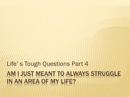 Life s Tough Questions Part 4. 2 Corinthians 10:3-6 (NIV) 3 For though we live in the world, we do not wage war as the world does. 4 The weapons we fight.