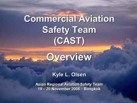 Commercial Aviation Safety Team (CAST) Overview Kyle L