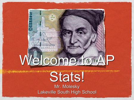 Welcome to AP Stats! Mr. Molesky Lakeville South High School.