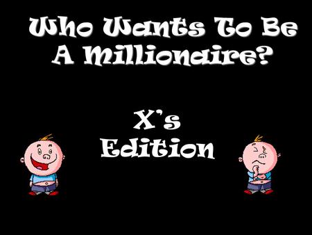 Who Wants To Be A Millionaire? Xs Edition £50 Whats correct?