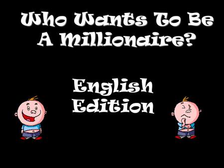 Who Wants To Be A Millionaire? English Edition Question 1.