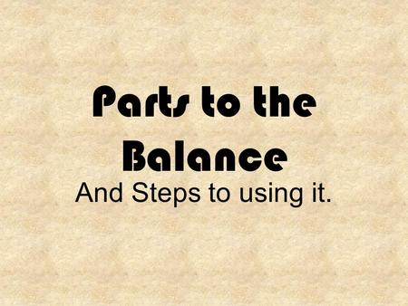 Parts to the Balance And Steps to using it.. PARTS OF THE BALANCE 1.Zero Scale 2.Pointer 3.LEFT Pan 4.RIGHT Pan 5.Small Gram Scale.