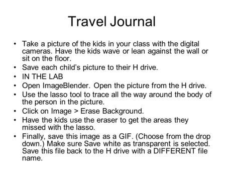 Travel Journal Take a picture of the kids in your class with the digital cameras. Have the kids wave or lean against the wall or sit on the floor. Save.