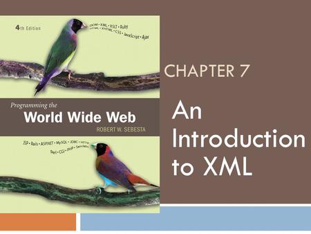 Chapter 7 An Introduction to XML.