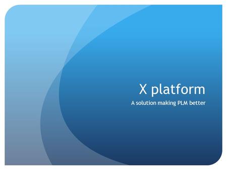 X platform A solution making PLM better. Outline Mobile trend and app market rising Looking for my data at any time Making a decision everywhere A easy.