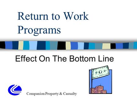 Return to Work Programs Effect On The Bottom Line Companion Property & Casualty.