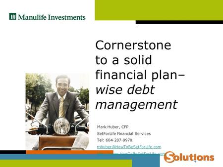 Mark Huber, CFP SetForLife Financial Services Tel: 604-207-9970  Cornerstone to a solid financial.