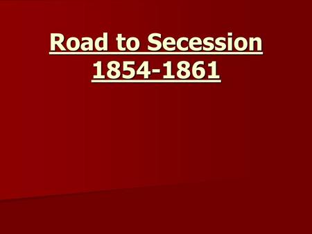 Road to Secession 1854-1861. Standards and Essential Question SSUSH 8 The student will explain the relationship between growing north-south divisions.