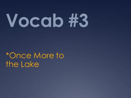 Vocab #3 *Once More to the Lake. Haunt (n) A place visited frequently I returned the lake were we used to go, for a weeks fishing and to revisit old haunts.