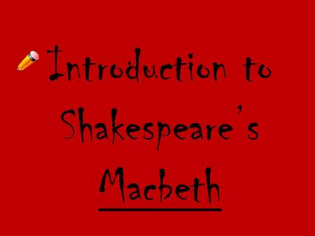 Introduction to Shakespeares Macbeth. Born April 23 rd, 1564 Started out performing with The Lord Chamberlains Men Gave him a chance to write a play.