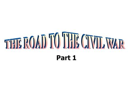 THE ROAD TO THE CIVIL WAR