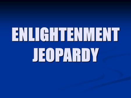 ENLIGHTENMENT JEOPARDY