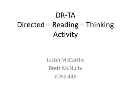 DR-TA Directed – Reading – Thinking Activity Justin McCarthy Brett McNulty EDSS 446.
