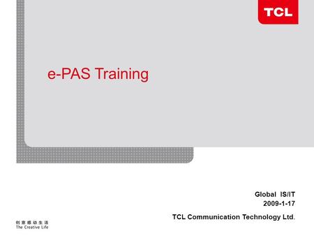 Global IS/IT 2009-1-17 TCL Communication Technology Ltd. e-PAS Training.