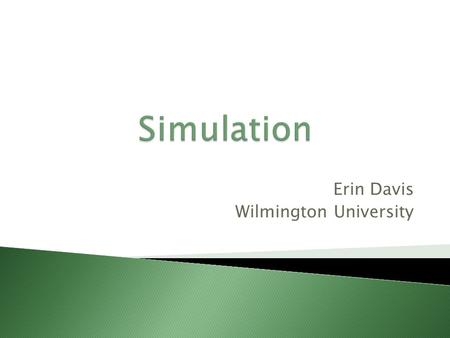 Erin Davis Wilmington University. Definition: A technique used to artificially replicate specific components of reality to achieve a desired goal. (Dunn,