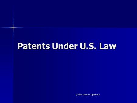 Patents Under U.S. Law © 2006 David W. Opderbeck.
