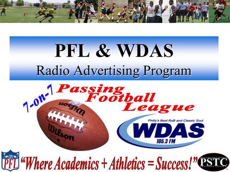 PFL & WDAS Radio Advertising Program. Radio Advertisement Program P.F.L. Description R.A.P. Description Online Streaming Info. Streaming Benefits Traffic/Web.